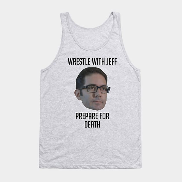 Wrestle With Jeff, Prepare For Death Tank Top by fandemonium